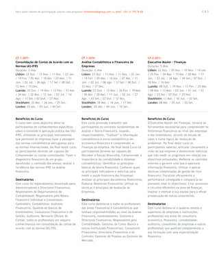 Para saber valores de participação solicite uma proposta! info@letstalkgroup.com ou telef. +351 21 795 74 68                                            083




CF.1.007/                                               CF.1.009/                                              CF.2.001/
Consolidação de Contas de Acordo com as                 Análise Contabilística e Financeira de                 Executive Master - Finanças
Normas IAS-IFRS                                         Empresas                                               Duração: 5 dias
Duração: 3 dias                                         Duração: 4 dias                                        Lisbon: 22 Out. / 05 Nov. / 10 Dez. / 14 Jan.
Lisbon: 23 Out. / 13 Nov. / 11 Dez. / 22 Jan.           Lisbon: 23 Out. / 13 Nov. / 11 Dez. / 22 Jan.          / 25 Fev. / 04 Mar. / 15 Abr. / 20 Mai. / 17
/ 19 Fev. / 05 Mar. / 16 Abr. / 07 Mai. / 11            / 19 Fev. / 05 Mar. / 16 Abr. / 07 Mai. / 11           Jun. / 22 Jul. / 26 Ago. / 09 Set./ 07 Out. /
Jun. / 02 Jul. / 06 Ago. / 17 Set./ 08 Out. /           Jun. / 02 Jul. / 06 Ago. / 17 Set./ 08 Out. /          18 Nov. / 16 Dez.
12 Nov. / 17 Dez.                                       12 Nov. / 17 Dez.                                      Luanda: 08 Out. / 19 Nov. / 11 Fev. / 25 Mar.
Luanda: 10 Out. / 19 Nov. / 13 Fev. / 13 Mar.           Luanda: 23 Out. / 13 Nov. / 26 Fev. / 19 Mar.          / 08 Abr. / 13 Mai. / 03 Jun. / 01 Jul. / 12
/ 24 Abr. / 22 Mai. / 12 Jun. / 03 Jul. / 14            / 06 Abr. / 28 Mai. / 11 Jun. / 02 Jul. / 27           Ago. / 23 Set./ 07 Out. / 25 Nov.
Ago. / 11 Set./ 02 Out. / 27 Nov.                       Ago. / 03 Set./ 22 Out. / 12 Nov.                      Stockholm: 13 Mai. / 10 Jun. / 02 Set.
Stockholm: 22 Mai. / 26 Jun. / 25 Set.                  Stockholm: 28 Mai. / 18 Jun. / 17 Set.                 London: 08 Abr. / 03 Jun. / 02 Set.
London: 03 Abr. / 05 Jun. / 04 Set.                     London: 02 Abr. / 04 Jun. / 10 Set.



Benefícios do Curso                                     Benefícios do Curso                                    Benefícios do Curso
O curso tem como objectivo dotar os                     Este curso pretende transmitir aos                     O Executive Master em Finanças, fornece as
participantes de conhecimentos específicos              participantes os conceitos fundamentais de             ferramentas necessárias para compreender os
sobre o conteúdo e aplicação prática das IAS/           Análise e Teoria Financeira, visando,                  fenómenos financeiros ao nível das empresas
IFRS, utilizando os principais instrumentos             respectivamente, “traduzir” a informação               e dos investidores, através do estudo de
que permitam às empresas fazer a passagem               contabilística e extra-contabilística em               casos e numa lógica de resolução de
das normas contabilísticas portuguesas para             económico-financeira e compreender as                  problemas. No final deste curso os
as normas internacionais. No final deste curso          Finanças da empresa. No final deste Curso os           participantes saberão: Articular claramente a
os participantes deverão ser capazes de:                participantes deverão ser capazes de:                  visão da sua empresa e desenvolver métricas
Compreender as contas consolidadas; Fazer o             Perceber a função financeira; Compreender a            que irão medir os progressos em relação aos
diagnóstico financeiro de um grupo;                     importância da contabilidade e sistemas                objectivos estipulados; Melhorar os controlos
Aprofundar o conteúdo dos anexos; Avaliar a             contabilisticos; Identificar os principios             internos e garantir uma boa e oportuna
incidência das normas IFRS na análise                   básicos da teoria financeira; Conhecer quais           informação financeira; Utilizar e aplicar
financeira.                                             os principais indicadores e métricas para              técnicas comprovadas de gestão de risco
                                                        medir a saúde financeira das Empresas;                 financeiro; Fiscalizar eficazmente a
Destinatários                                           Analisar os principais documentos financeiros;         performance conseguida e compará-la ao
Este curso foi especialmente desenhado para:            Elaborar Relatórios Financeiros; Utilizar as           planeado (real vs objectivos); Criar processos
Administradores e Directores Financeiros;               técnicas e principios de Avaliação de                  e circuitos eficientes na área de finanças;
Responsáveis de Departamentos de                        Empresas.                                              Inspirar e motivar a sua equipa para a eficaz
Contabilidade; Responsáveis pelo Relato                                                                        prossecução de metas corporativas.
Financeiro Individual e Consolidado;                    Destinatários
Controllers; Contabilistas; Analistas                   Este curso destina-se a todos os profissionais         Destinatários
Financeiros; Quadros de Bancos de                       das áreas Financeiras e Contabilísticas que            Este curso destina-se a quadros médios e
Investimento; Consultores Financeiros e de              tenham responsabilidades ao nível da Análise           superiores de empresas e instituições,
Gestão; Auditores; Revisores Oficiais de                Financeira, nomeadamente: Gestores e                   profissionais nas áreas da consultoria
Contas; todos os profissionais em adquirir              Directores Financeiros; Responsáveis pela              económica, financeira, contabilidade,
conhecimentos em consolidação de contas de              Contabilidade; Gestores de Conta (Banca e              auditoria, consultores de empresas e outros
acordo com as normas IAS–FRS.                           outras Instituições Financeiras); Consultores          profissionais que queiram complementar a
                                                        Financeiros; Directores Financeiros e de               sua formação com uma especialização
                                                        Controlo; Gestores de Produto ou Gestores de           financeira.
                                                        Mercado.
 