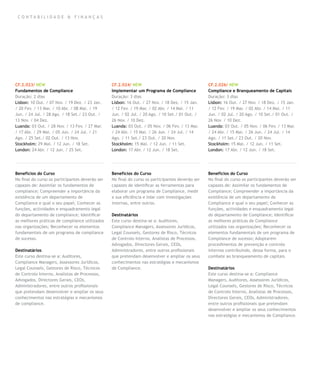 CO N TA BILIDA D E & FIN A N Ç A S




CF.2.023/ NEW                                    CF.2.024/ NEW                                    CF.2.026/ NEW
Fundamentos de Compliance                        Implementar um Programa de Compliance            Compliance e Branqueamento de Capitais
Duração: 2 dias                                  Duração: 3 dias                                  Duração: 3 dias
Lisbon: 10 Out. / 07 Nov. / 19 Dez. / 23 Jan.    Lisbon: 16 Out. / 27 Nov. / 18 Dez. / 15 Jan.    Lisbon: 16 Out. / 27 Nov. / 18 Dez. / 15 Jan.
/ 20 Fev. / 13 Mar. / 10 Abr. / 08 Mai. / 19     / 12 Fev. / 19 Mar. / 02 Abr. / 14 Mai. / 11     / 12 Fev. / 19 Mar. / 02 Abr. / 14 Mai. / 11
Jun. / 24 Jul. / 28 Ago. / 18 Set./ 23 Out. /    Jun. / 02 Jul. / 20 Ago. / 10 Set./ 01 Out. /    Jun. / 02 Jul. / 20 Ago. / 10 Set./ 01 Out. /
13 Nov. / 04 Dez.                                26 Nov. / 10 Dez.                                26 Nov. / 10 Dez.
Luanda: 03 Out. / 28 Nov. / 13 Fev. / 27 Mar.    Luanda: 03 Out. / 05 Nov. / 06 Fev. / 13 Mar.    Luanda: 03 Out. / 05 Nov. / 06 Fev. / 13 Mar.
/ 17 Abr. / 29 Mai. / 05 Jun. / 24 Jul. / 21     / 24 Abr. / 15 Mai. / 26 Jun. / 24 Jul. / 14     / 24 Abr. / 15 Mai. / 26 Jun. / 24 Jul. / 14
Ago. / 25 Set./ 02 Out. / 13 Nov.                Ago. / 11 Set./ 23 Out. / 20 Nov.                Ago. / 11 Set./ 23 Out. / 20 Nov.
Stockholm: 29 Mai. / 12 Jun. / 18 Set.           Stockholm: 15 Mai. / 12 Jun. / 11 Set.           Stockholm: 15 Mai. / 12 Jun. / 11 Set.
London: 24 Abr. / 12 Jun. / 25 Set.              London: 17 Abr. / 12 Jun. / 18 Set.              London: 17 Abr. / 12 Jun. / 18 Set.




Benefícios do Curso                              Benefícios do Curso                              Benefícios do Curso
No final do curso os participantes deverão ser   No final do curso os participantes deverão ser   No final do curso os participantes deverão ser
capazes de: Assimilar os fundamentos de          capazes de identificar as ferramentas para       capazes de: Assimilar os fundamentos de
compliance; Compreender a importãncia da         elaborar um programa de Compliance, medir        Compliance; Compreender a importãncia da
existência de um departamento de                 a sua eficiência e lidar com investigações       existência de um departamento de
Compliance e qual o seu papel; Conhecer as       internas, entre outros.                          Compliance e qual o seu papel; Conhecer as
funções, actividades e enquadramento legal                                                        funções, actividades e enquadramento legal
do departamento de compliance; Identificar       Destinatários                                    do departamento de Compliance; Identificar
as melhores práticas de compliance utilizados    Este curso destina-se a: Auditores,              as melhores práticas de Compliance
nas organizações; Reconhecer os elementos        Compliance Managers, Assessores Jurídicos,       utilizados nas organizações; Reconhecer os
fundamentais de um programa de compliance        Legal Counsels, Gestores de Risco, Técnicos      elementos fundamentais de um programa de
de sucesso.                                      de Controlo Interno, Analistas de Processos,     Compliance de sucesso; Adoptarem
                                                 Advogados, Directores Gerais, CEOs,              procedimentos de prevenção e controlo
Destinatários                                    Administradores, entre outros profissionais      internos contribuindo, dessa forma, para o
Este curso destina-se a: Auditores,              que pretendam desenvolver e ampliar os seus      combate ao branqueamento de capitais.
Compliance Managers, Assessores Jurídicos,       conhecimentos nas estratégias e mecanismos
Legal Counsels, Gestores de Risco, Técnicos      de Compliance.                                   Destinatários
de Controlo Interno, Analistas de Processos,                                                      Este curso destina-se a: Compliance
Advogados, Directores Gerais, CEOs,                                                               Managers, Auditores, Assessores Jurídicos,
Administradores, entre outros profissionais                                                       Legal Counsels, Gestores de Risco, Técnicos
que pretendam desenvolver e ampliar os seus                                                       de Controlo Interno, Analistas de Processos,
conhecimentos nas estratégias e mecanismos                                                        Directores Gerais, CEOs, Administradores,
de compliance.                                                                                    entre outros profissionais que pretendam
                                                                                                  desenvolver e ampliar os seus conhecimentos
                                                                                                  nas estratégias e mecanismos de Compliance.
 