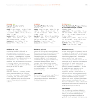 Para saber valores de participação solicite uma proposta! info@letstalkgroup.com ou telef. +351 21 795 74 68                                            091




CF.2.022/ NEW                                           CF.2.014/                                              CF.2.027/ NEW
Noções de Garantias Bancárias                           Mercados e Produtos Financeiros                        Master Contabilidade, Finanças e Sistemas
Duração: 2 dias                                         Duração: 3 dias                                        de Gestão e Organização na Banca
Lisbon: 25 Out. / 29 Nov. / 20 Dez. / 31 Jan.           Lisbon: 15 Out. / 19 Nov. / 10 Dez. / 14 Jan.          Duração: 10 dias
/ 14 Fev. / 07 Mar. / 04 Abr. / 09 Mai. / 13            / 25 Fev. / 18 Mar. / 01 Abr. / 13 Mai. / 17           Lisbon: 22 Out. / 05 Nov. / 10 Dez. / 28 Jan.
Jun. / 25 Jul. / 08 Ago. / 12 Set./ 10 Out. /           Jun. / 08 Jul. / 05 Ago. / 16 Set./ 14 Out. /          / 18 Fev. / 11 Mar. / 01 Abr. / 06 Mai. / 24
28 Nov. / 19 Dez.                                       11 Nov. / 02 Dez.                                      Jun. / 15 Jul. / 19 Ago. / 23 Set./ 21 Out. /
Luanda: 04 Out. / 22 Nov. / 21 Fev. / 14 Mar.           Luanda: 03 Out. / 12 Nov. / 06 Fev. / 20 Mar.          18 Nov. / 16 Dez.
/ 25 Abr. / 16 Mai. / 13 Jun. / 18 Jul. / 15            / 17 Abr. / 15 Mai. / 19 Jun. / 31 Jul. / 28           Luanda: 01 Out. / 12 Nov. / 25 Fev. / 18 Mar.
Ago. / 05 Set./ 03 Out. / 14 Nov.                       Ago. / 25 Set./ 30 Out. / 20 Nov.                      / 22 Abr. / 06 Mai. / 10 Jun. / 08 Jul. / 26
Stockholm: 30 Mai. / 20 Jun. / 05 Set.                  Stockholm: 29 Mai. / 19 Jun. / 25 Set.                 Ago. / 23 Set./ 21 Out. / 25 Nov.
London: 11 Abr. / 20 Jun. / 05 Set.                     London: 03 Abr. / 05 Jun. / 04 Set.                    Stockholm: 27 Mai. / 24 Jun. / 16 Set.
                                                                                                               London: 15 Abr. / 10 Jun. / 30 Set.



Benefícios do Curso                                     Benefícios do Curso                                    Benefícios do Curso
Pretende-se com este Curso dotar os                     No final do curso os participantes saberão:            No final deste curso os participantes deverão
participantes com conhecimentos                         Dominar os conceitos de mercado financeiro             ser capazes de: Compreender os mecanismos
fundamentais sobre: Operações de crédito                perfeito e mercado financeiro eficiente;               contabilísticos e financeiros básicos; Dominar
por assinatura – enquadramento jurídico e               Definir e distinguir os principais tipos de            o processo de preparação e planeamento
operacional; Análise de Garantias Bancárias             obrigações; Calcular o valor e a taxa de               orçamental; Conhecer os processos
tendo em conta o risco inerente aos                     rendibilidade de obrigações em diferentes              comunicacionais; Conhecer os passos de uma
diferentes tipos de operações e as formas de            momentos da sua existência; Definir e                  negociação eficaz; Deter uma visão alargada
o minimizar; Sujeitos intervenientes nas                distinguir os principais tipos de acções;              e actualizada da função de gestão nas
Garantias Bancárias, bem como os direitos e             Calcular o preço de uma acção pela óptica              organizações em geral e nas empresas em
obrigações de cada um deles.                            dos dividendos; Analisar o efeito da                   particular; Aumentar a eficiência e eficácia
                                                        diversificação sobre o risco da carteira de            de gestão, por meio de uma correcta
Destinatários                                           activos financeiros.                                   formulação e análise detalhada de
Este curso destina-se a: Gerentes; quadros                                                                     problemas, de modo a serem tomadas as
médios dos Departamentos de Crédito e                   Destinatários                                          melhores decisões; Apresentar esquemas de
Garantias, Informações e Responsabilidades,             Este curso destina-se a todos os profissionais         acção para superar os desafios e alcançar os
e Marketing, bem como outros quadros                    que na sua actividade necessitem ter                   objectivos estabelecidos pela empresa;
médios das Áreas Comerciais; técnicos das               conhecimentos genéricos de Mercados e                  Identificar os pontos fortes e as dificuldades
áreas jurídicas, de contencioso e de                    Produtos Financeiros.                                  subjacentes aos resultados da liderança;
auditoria.                                                                                                     Descrever actividades e tarefas a desenvolver
                                                                                                               pelos líderes situacionais com o objectivo de
                                                                                                               atingir um desempenho superior.

                                                                                                               Destinatários
                                                                                                               Este curso destina-se a todos os Quadros
                                                                                                               operacionais ou funcionais que pretendam
                                                                                                               adquirir ou reforçar conhecimentos e
                                                                                                               competências em algumas das áreas de
                                                                                                               gestão de uma Organização de uma empresa.
 