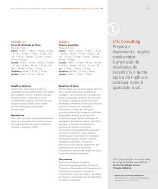 Para saber valores de participação solicite uma proposta! info@letstalkgroup.com ou telef. +351 21 795 74 68                                               093




CF.2.029/ NEW                                           GLB.0025/                                              LTG Consulting
Curso de Introdução ao Forex                            Fusões e Aquisições
Duração: 2 dias                                         Duração: 2 dias                                        Prepara e
Lisbon: 11 Out. / 15 Nov. / 13 Dez. / 24 Jan.
/ 21 Fev. / 21 Mar. / 18 Abr. / 23 Mai. / 20
                                                        Lisbon: 11 Out. / 15 Nov. / 13 Dez. / 24 Jan.
                                                        / 21 Fev. / 14 Mar. / 11 Abr. / 16 Mai. / 06
                                                                                                               implementa acções
Jun. / 11 Jul. / 08 Ago. / 12 Set./ 24 Out. /
21 Nov. / 05 Dez.
                                                        Jun. / 18 Jul. / 22 Ago. / 26 Set. / 24 Out. /
                                                        21 Nov. / 05 Dez.
                                                                                                               conducentes
Luanda: 25 Out. / 29 Nov. / 28 Fev. / 28 Mar.           Luanda: 18 Out. / 15 Nov. / 14 Fev. / 21 Mar.          à produção de
/ 11 Abr. / 09 Mai. / 06 Jun. / 25 Jul. / 08            / 18 Abr. / 30 Mai. / 27 Jun. / 11 Jul. / 29
Ago. / 26 Set./ 10 Out. / 21 Nov.                       Ago. / 19 Set. / 24 Out. / 28 Nov.                     resultados de
Stockholm: 30 Mai. / 27 Jun. / 05 Set.
London: 04 Abr. / 27 Jun. / 26 Set.
                                                        Stockholm: 02 Mai. / 27 Jun. / 19 Set.
                                                        London: 18 Abr. / 13 Jun. / 19 Set.
                                                                                                               excelência e numa
                                                                                                               óptica de melhoria
                                                                                                               contínua rumo à
Benefícios do Curso                                     Benefícios do Curso
O curso tem como objectivo dotar os                     No final deste curso os participantes deverão          qualidade total.
participantes dos conhecimentos necessários             estar sensibilizados para: Identificar as
para poderem investir no grande mercado                 vantagens e desvantagens de transações de
financeiro Forex, reduzindo os riscos                   fusões e aquisições; Justificar as transações
e aumentando os ganhos. No final do curso               de fusões e aquisições do ponto de vista
os participantes estarão aptos a fazer                  estratégico; Identificar e analisar os factores
análises adequadas e consistentes                       críticos de sucesso nas transações;
dos mercados.                                           Direccionar a criação de valor para o
                                                        accionista através das transacções de fusões
Destinatários                                           e aquisições; Analisar os sectores das
Este curso tem como principais destinatários            companhias target; Definir estratégias de
todos os interessados em investir no maior              abordagens de empresas target e identificar
mercado financeiro do mundo, altamente                  sinergias; Direccionar a avaliação de
rentável e dinâmico: FOREX.                             empresas de maneira consistente;
                                                        Caracterizar as modalidades de operações
                                                        societárias; Identificar a fase negocial;
                                                        Identificar particularidades de transações
                                                        envolvendo empresas abertas, sectores
                                                        regulados e operações cross border;
                                                        Direccionar boas práticas corporativas em
                                                        operações de fusões e aquisições;
                                                        Caracterizar o processo de integração após a
                                                        fusão (Post Merger Integration).

                                                        Destinatários                                          “Esta formação foi uma mais valia,
                                                        Este curso destina-se a Gestores,                      alcancei as minhas expectativas.”
                                                        Administradores de empresas, Directores                Arieth Van-Dúnen, Banco
                                                        Financeiros, Responsáveis de Planeamento e             Privado Atlântico
                                                        Profissionais que atuam nas áreas de
                                                        investimentos, corporate finance, societário
                                                                                                               / Solicite-nos os conteúdos programáticos
                                                        e tributário, novos negócios e em operações              detalhados através de email. info@letstalkgroup.
                                                        de fusões e aquisições.                                  com ou telef. +351 21 795 74 68.
 