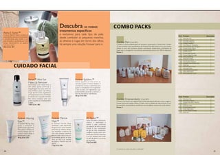 Descubra os nossos
tratamentos específicos
e exclusivos para cada tipo de pele:
desde combater as pequenas manchas,
às olheiras e rugas em torno dos olhos,
há sempre uma solução Forever para si.
Sonya™ Aloe Eye
Make Up Remover
Formulado com Aloe Vera e
sem óleos, ajuda a eliminar a
maquilhagem dos seus olhos de
uma maneira suave mas efetiva.
O gel de Aloe Vera, ingrediente
principal, proporciona a hidratação
e nutrição que a sua pele necessita.
Não deixa resíduos, pelo que
pode maquilhar-se imediatamente
a seguir.
118ml (Cód. 186)
Forever Alluring
Eyes™
O Forever Alluring Eyes
ajuda a combater a
aparênciadasrugas,linhas
finas, papos e olheiras ao
mesmo tempo que irá
conferir elasticidade e
flexibilidade à pele.
28,3g (Cód. 233)
Forever Marine
Mask™
A Forever Marine Mask
revitaliza a pele danificada.
Proporciona uma limpeza
profunda ao mesmo tempo
que equilibra a textura da
cútis com minerais marinhos
naturais. Além disso, trata em
profundidade graças ao Aloe
Vera, ao mel e ao extrato
de pepino. Máscara fácil de
aplicar.
113g (Cód. 234)
R3 Factor™
Factor R3 retém a hidratação,
restaura a elasticidade e
renova a pele conferindo
um aspecto de brilho natural.
Graças à sua combinação
de gel de Aloe estabilizado,
colagénio solúvel, ácidos alfa-
hidróxidos (AHA) e vitaminas
A e E, é perfeito para tratar
os pés de galinha e as linhas
de expressão.
57g (Cód. 069)
Forever Epiblanc™
Iremos ajudá-lo na luta contra as
manchas da pele. O Forever Epiblanc é
uma fórmula exclusiva, desenhada para
igualar a compleição e homogeneizar
o tom da pele, com ingredientes cujas
propriedades ajudarão a atenuar o
tom das manchas e imperfeições.
28,3g (Cód. 236)
O conteúdo dos combos está sujeito a modificações.
Cuidado Facial
Combo Packs
Alpha E-Factor™
O serum Alpha-E Factor combina os
antioxidantes mais puros,humectantes
e emulsionantes para manter a sua
pele hidratada e equilibrada por mais
tempo, oferecendo-lhe um aspecto
mais liso e jovem.
30ml (Cód. 187)
20 21
Combo Pack (Cód. 001)
Conheça a nossa excelente gama de produtos comprando o Combo Pack. Contém
22 dos produtos mais característicos da Forever. Para além disso, com a sua compra,
obterá os seus dois primeiros pontos ascendendo diretamente a Assistente de
Supervisor e conseguindo nas próximas encomendas preços com 30% de desconto.
Pontos. 2
Cód.
Cód.
Produto
Produto
Quantidade
Quantidade
015
034
077
196
200
039
065
073
263
027
028
038
067
070
260
284
022
051
061
063
064
199
015
034
077
320
061
051
064
028
022
3
2
1
1
1
1
1
1
1
1
2
1
1
1
1
1
2
1
1
1
1
1
3
3
2
2
3
3
3
3
3
AloeVera Gel
Aloe Berry Nectar
Aloe Bits n’Peaches
Forever Freedom
Aloe Blossom HerbalTea
Forever Arctic Sea Omega 3
Forever GarlicThyme
Forever Ginkgo Plus
Forever Pro 6
Forever Bee Propolis
Forever BrightToothgel
Aloe Liquid Soap
Aloe Ever Shield
Gentleman’s Pride
Aloe-Jojoba Shampoo
Avocado Face & Body Soap
Aloe Lips
Aloe Propolis Creme
AloeVera Gelly
Aloe Moisturizing Lotion
Aloe Heat Lotion
Aloe Sunscreen Lotion
AloeVera Gel
Aloe Berry Nectar
Forever Aloe Bits’n Peaches
Argi+
AloeVera Gelly
Aloe Propolis Creme
Aloe Heat Lotion
Forever BrightToothgel
Aloe Lips
Combo Empreendedor (Cód. 007)
Comece com força o seu negócio! Este combo está desenhado para iniciar o negócio
Forever de forma simples e eficaz. Contém várias unidades de cada produto, o que
lhe permitirá recomendá-los, vendê-los e em simultâneo consumi-los você mesmo.
Pontos. 2
 