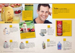 Todas as nossas bebidas
são feitas com 100% sumo de Aloe Vera.
Naturais e nutritivas, ricas em vitaminas e
minerais, complementam a uma dieta sã e
equilibrada.
Forever Freedom™
Forever Freedom é uma fórmula
única e combina o nosso gel de
Aloe Vera com dois elementos
naturais que fazem parte das
articulações: sulfato de glucosamina
e condroitina. Contém marisco.
1 L. (Cód. 196)
Aloe Blossom
HerbalTea™
Descubra outra forma de
beber Aloe Vera. A nossa
infusão sem cafeína e aromas
artificiais combina flores de
Aloe com outras plantas e
especiarias como a camomila,
a canela, o cardamomo e o
funcho.
25 saquetas (Cód. 200)
Aloe Berry Nectar™
Todos os benefícios do gel deAloeVera
combinado com uma doce mistura de
sumo natural de maçã e arando, com
vitaminas A (a vitamina A contribui
para o normal funcionamento do
sistema imunitário*) e E (contribui
para a proteção das células contra as
oxidações indesejáveis*) e pectina de
maçã.
1 L. (Cód. 034)
Forever Aloe2Go™
Pronto a beber. Forever Aloe2Go
combina o melhor das nossas bebidas
AloeVera Gel e Pomesteen Power em
práticas doses individuais. Leve-as para
onde quiser.
30 saquetas por caixa (não se vende
individualmente). 30X88,7 ml
(Cód.270)
Forever
Freedom2Go™
Disfrute das propriedades do
Forever Freedom combinado
com os benefícios do sumo de
romã numa embalagem fácil de
transportar. Freedom2Go™ contém
gel de aloé estabilizado,Glucosamina,
Condroitina e MSM combinado com
o exótico sabor da romã. Contém
marisco.
30 saquetas por caixa (não se vende
individualmente). 30X88,7 ml
(Cód. 306)
FAB, Forever
Active Boost™
Forever active Boost. FAB contém
vitamina B12 que contribui ao
metabolismo energético normal* que
o ajuda a permanecer ativo todo o
dia. Com Aloe Vera e uma mistura
patenteada de plantas adaptogénicas
(a patenteada tecnologia ADX7,
com Schisandra chinesis), vitaminas
B6 e B12 e outros ingredientes,
esta deliciosa bebida oferece-lhe os
nutrientes úteis para realizar todas as
actividades diárias. Contém cafeína.
Apresentação 12 unidades (não se
vende individualmente) 12x250 ml.
(Cód. 321)
Forever Bits n’Peaches™
Ideal para crianças,Forever Bits n’Peaches
oferece-lhe os mesmos nutrientes do
nosso gel de Aloe Vera com um sabor
único a pêssego e uma textura diferente
que agradará a toda a família. Contém
autênticos pedaços de AloeVera.
1 L. (Cód. 077)
Forever Pomesteen Power™
Forever Pomesteen Power fornece Vitamina C (contribui
para o normal funcionamento do sistema imunitário*). É
uma deliciosa combinação de sumos e extratos de frutos
exóticos:romã,pera,mangostão,framboesa,amora,arando
e sementes de uva.
473 ml. (Cód.262)
BEBIDAS
Forever AloeVera Gel™
O nosso produto estrela. Puro sumo
deAloeVera sem aromas nem aditivos.
Contém mais de 200 componentes
nutricionais, incluindo 20 minerais,
18 aminoácidos e 12 vitaminas. Um
completo suplemento nutricional.
Contém excelentes nutrientes para o
organismo.
1 L. (Cód. 015)
Estas declarações não foram avaliadas por nenhum organismo governamental. Estes produtos não pretendem mitigar, tratar, prevenir ou diagnosticar qualquer doença genérica ou específica. Em caso de doença ou
problema de saúde, recomenda-se que consulte o seu médico.2 3
 