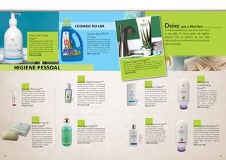Deixe que o AloeVera
e outras substâncias nutritivas acariciem
a sua pele. A nossa gama de higiene
pessoal fará as delícias da sua pele
hidratando-a e cuidando-a como sempre
havia sonhado.
Aloe Ever Shield™
O nosso desodorizante em
stick, mantê-lo-á fresco e seguro
durante todo o dia. A sua
composição cuida da sua pele,
podendo utilizar-se depois do
barbear ou da depilação com
cera. Não contém álcool nem
sais de alumínio.
92g (Cód. 067)
Avocado Face &
Body Soap™
Elaboradocomóleo100%puro
de abacate, o sabonete para o
rosto e corpo Avocado Face &
Body Soap mimará a sua pele.
Cuide-se com as propriedades
naturais e rejuvenescedoras
desta poderosa fruta. A sua
fragrância cítrica revitaliza-o
depois de cada utilização.
142g (Cód. 284)
Gentleman’s Pride™
A loção Gentleman’s Pride,
alivia a pele após o barbear
com um aroma fresco e suave.
Esta loção cuidará da sua pele
graças à sua composição rica
em AloeVera, com rosmaninho
e camomila, conhecidos pelas
suas propriedades calmantes.
118ml (Cód. 070)
Aloe-Jojoba Shampoo™
O seu cabelo ficará brilhante, suave
e manejável com o nosso shampoo
de Aloe Vera. Mantém saudável o seu
cabelo e couro cabeludo, enquanto
elimina as células mortas, permitindo a
renovação dos tecidos. De PH neutro,
pode-se aplicar em todo o tipo de
cabelo.
296ml (Cód. 260)
Forever Hand Sanitizer™
Forever Hand Sanitizer é um produto
desenhado para limpar em profundidade.
As propriedades suavizantes do AloeVera
estabilizado e as propriedades hidratantes
do mel, humidificam a sua pele cada vez
que a limpa… sem mencionar o agradável
aroma a limão e lavanda. Um pequeno
frasco, cómodo e perfeito, com uma rica
fórmula que o permitirá usar a qualquer
hora do dia e em qualquer situação!
59 ml (Cód. 318)
Aloe Bath Gelée™
Este suave, humectante e revigorante gel
para banho ou duche, rico em gel puro
de Aloe Vera, proporciona uma agradável
sensação de bem-estar. Aplicando-o com
a nossa luva, ajuda-o a remover as células
mortas, deixando a sua pele fresca e
limpa.Auxilia na ativação da circulação.
251ml (Cód. 014)
Aloe Jojoba
Conditioning
Rinse™
A sua fórmula melhorada e
enriquecida com vitaminas
do complexo B e proteína
hidrolisada tem um poder
extra hidratante e suavizante
que deixará o seu cabelo
mais macio, brilhante e
manejável do que nunca.
296ml (Cód. 261)
Forever Aloe Lips™
Alivia e hidrata os seus lábios com
Aloe Vera, jojoba e cera de abelha.
O seu tamanho compacto faz dele
um estojo de primeiros socorros e
é ideal para situações de picadas
de insectos, pequenos cortes e
queimaduras.
4,25g (Cód. 022)
Aloe Hand & Face
Soap™
Sabão líquido para as mãos, rosto
e corpo de fórmula suave e anti-
lágrimas.O Aloe Liquid Soap hidrata
cada vez que limpa, é biodegradável
e o seu PH neutro, pelo que não
irrita a pele. De aroma suave, é ideal
para toda a família.
473ml (Cód. 038)
Forever Aloe MPD™
2X Ultra
Detergente multiusos concentrado
biodegradável, ideal para combater
a sujidade, a gordura e as manchas.
Não é abrasivo e não contém
fósforo. A nossa fórmula 2x Ultra
é ainda mais concentrada para
limpar de forma mais profunda.
946 ml. (Cód. 307)
Cuidado do Lar
Forever BrightToothgel™
Esta fórmula não abrasiva e sem flúor combina o Gel
de Aloe Vera estabilizado com própolis e clorofila. O
resultado é um dentífrico que lhe proporcionará um bom
hálito e branqueará os seus dentes de forma natural.
130g (Cód. 028)
10 11
Higiene Pessoal
 