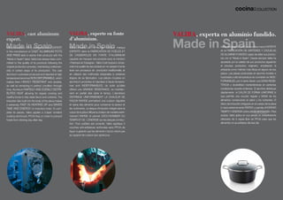 VALIRA, cast aluminum                                     VALIRA, experte en fonte                                 VALIRA, experta en aluminio fundido.
expert.                                                   d’aluminium.
Valira, founded in 1970, is the only brand EXPERT         Valira, fondée en 1970, est l'unique marque                              Valira, fundada en 1970, es la única marca EXPERTA
in the manufacture of CAST ALUMINUM POTS                  EXPERTE dans la FABRICATION DE POÊLES ET                                 en la FABRICACIÓN DE SARTENES Y CAZUELAS
AND PANS able to stamp their products with the            DE CASSEROLES EN FONTE D’ALUMINIUM                                       DE ALUMINIO FUNDIDO capaz de sellar sus produc-
"Made in Spain" label. Valira has always been com-        capable de marquer ses produits avec la mention                          tos con el “Made in Spain”. Desde siempre Valira ha
mitted to the quality of its products following the       «Fabriqué en Espagne». Valira s'est toujours consa-                      apostado por la calidad de sus productos siguiendo
original production process, maintaining craftsman-       crée à la qualité de ses produits en ne cessant d'amé-                   el proceso productivo originario, empleando la
ship in certain steps of its production. The cast         liorer son processus de production traditionnelle, et                    artesanía como método más eficaz en alguno de sus
aluminum cookware produced and injected at high           en utilisant des méthodes artisanales à certaines                        pasos. Las piezas producidas en aluminio fundido e
temperature becomes NON DEFORMABLE, which                 étapes de sa fabrication. Les pièces moulées en                          inyectadas a alta temperatura se convierten en INDE-
makes them HIGHLY RESISTANT and durable,                  aluminium produites et injectées à haute tempéra-                        FORMABLES, por lo tanto tienen una GRAN RESIS-
as well as remaining in perfect condition through         ture sont INDÉFORMABLES, de sorte qu'elles                               TENCIA y durabilidad manteniéndose en perfectas
time. Aluminum RAPIDLY AND EVENLY DISTRI-                 offrent une GRANDE RÉSISTANCE, se maintien-                              condiciones durante el tiempo. El aluminio distribuye
BUTES HEAT allowing for regular cooking and               nent en parfait état dans le temps. L'aluminium                          rápidamente el CALOR DE FORMA UNIFORME lo
healthy foods to fully retain flavor and nutrients. The   DISTRIBUE UNIFORMÉMENT LA CHALEUR DE                                     que permite una cocción regular y SANA de los
induction disc built into the body of the piece makes     FAÇON RAPIDE permettant une cuisson régulière                            alimentos conservando el sabor y los nutrientes. El
it extremely FAST IN HEATING UP and SAVES                 et saine des aliments pour conserver la saveur et                        disco de inducción integrado en el cuerpo de la pieza
TIME AND ENERGY on induction hobs. To com-                les nutriments. Le disque d'induction intégré dans le                    lo hace extremamente RÁPIDO y permite AHORRAR
plete its pieces, Valira applies a 3-layer nonstick       corps de la pièce diffuse la chaleur de manière extrê-                   TIEMPO Y ENERGÍA sobre placas de inducción. Para
coating reinforced, PFOA free, in order to prevent        mement RAPIDE et permet d'ÉCO-NOMISER DU                                 acabar, Valira aplica en sus piezas un antiadherente
foods from sticking day after day.                        TEMPS ET DE L’ÉNERGIE sur les plaques à induc-                           reforzado de 3 capas libre de PFOA para que los
                                                          tion. Pour parfaire ses produits, Valira applique 3                      alimentos no se adhieran día tras día.
                                                          couches anti-adhésives renforcées sans PFOA de                            
                                                          façon à garantir que les aliments n'accro-chent pas
                                                          au support de cuisson jour après jour.
 