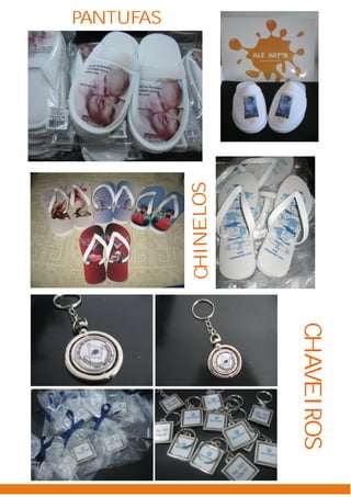 CHAVEIROS
           CHINELOS
PANTUFAS
 