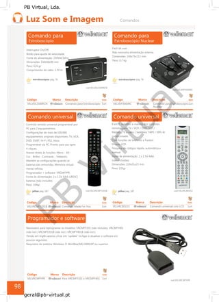 PB
Virtual
PB Virtual, Lda.
geral@pb-virtual.pt
estroboscópios pág. 76 estroboscópios pág. 76
pilhas pág. 187 pilhas pág. 187
Código Marca Descrição Emb Código Marca Descrição Emb
VELVRCMFY201B Comando Made For You 1un VELVRC801D2 Comando universal com LCD 1un
Código Marca Descrição Emb
VELVRCMFYPR Para VRCMFY101 e VRCMFY401 1un
98
 