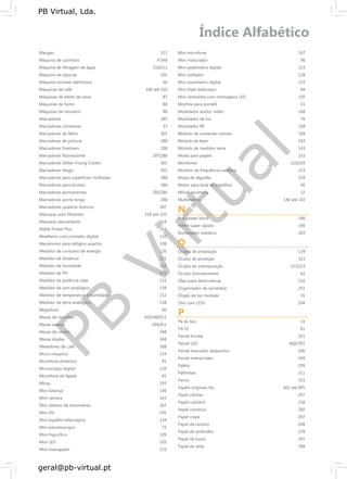PB
Virtual
PB Virtual, Lda.
geral@pb-virtual.pt
Mangas
Máquina de carimbos
Máquina de filtragem de água
Máquina de pipocas
Máquina escrever eletrónica
Máquinas de café
Máquinas de efeito de neve
Máquinas de fumo
Máquinas de nevoeiro
Marcadores
Marcadores corretores
Marcadores de feltro
Marcadores de pintura
Marcadores fineliners
Marcadores fluorescente
Marcadores Glitter Young Creativ
Marcadores Magic
Marcadores para superfícies molhadas
Marcadores para tecidos
Marcadores permanentes
Marcadores ponta longa
Marcadores quadros brancos
Máscaras auto filtrantes
Máscaras descartáveis
Matte Poster Plus
Mealheiro com contador digital
Mecanismo para relógios quartzo
Medidor de consumo de energia
Medidor de distância
Medidor de humidade
Medidor de PH
Medidor de potência solar
Medidor de som analógico
Medidor de temperatura e humidade
Medidor de terra analógico
Megafone
Mesas de reuniões
Mesas anexas
Mesas de centro
Mesas duplas
Mexedores de café
Micro maçarico
Microfone dinâmico
Microscópio digital
Microfone de lapela
Minas
Mini balança
Mini câmara
Mini detetor de movimento
Mini DV
Mini espelho telescópico
Mini estroboscópio
Mini frigorífico
Mini LED
Mini massajador
322
47|48
310|311
105
46
308 até 310
87
88
88
285
33
301
288
298
287|288
301
301
288
288
285|286
288
287
318 até 320
318
262
110
108
120
151
152
151
152
138
152
138
80
345|348|352
344|351
348
348
308
134
81
139
81
293
146
163
167
195
134
75
109
103
110
Mini microfone 167
Mini misturador 96
Mini pedómetro digital 153
Mini soldador 128
Mini sonómetro digital 153
Mini tripé telescópio 84
Mini ventoinha com mensagens LED 105
Mochila para portátil 61
Modulador áudio/ vídeo 168
Modulador de luz 76
Modulador RF 168
Módulo de comando remoto 169
Módulo de laser 183
Módulo de medidor terra 143
Molas para papéis 233
Monitores 120|169
Monitor de frequência cardíaca 153
Mopa de algodão 334
Motor para bola de espelhos 90
Móvel secretária 51
Multímetros 140 até 142
N
Net power block 186
NiMH super rápido 190
Numerador metálico 203
O
Óculos de ampliação 134
Óculos de proteção 323
Óculos de sobreposição 322|323
Óculos luminescentes 62
Óleo para destruidoras 210
Organizador de secretária 251
Órgão de luz modular 76
Ovo com LEDs 104
P
Pá de lixo 33
PA DJ 81
Painel frontal 351
Painel LED 66|67|91
Painel marcador desportivo 106
Painel metracrilato 349
Paleta 299
Palhinhas 311
Panos 333
Papéis originais Hp 402 até 405
Papel celofan 297
Papel colotech 258
Papel contínuo 260
Papel crepe 297
Papel de cenário 298
Papel de embrulho 279
Papel de lustro 297
Papel de seda 298
 