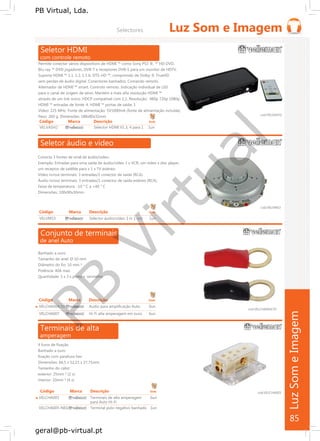 PB
Virtual
PB Virtual, Lda.
geral@pb-virtual.pt
Seletor áudio e vídeo
Conecta 3 fontes de sinal de áudio/vídeo.
Exemplo: Entradas para uma saída de áudio/vídeo 1 x VCR, um vídeo x disc player,
um receptor de satélite para x 1 x TV estéreo.
Vídeo in/out terminais: 3 entradas/1 conector de saída (RCA).
Áudio in/out terminais: 3 entradas/1 conector de saída estéreo (RCA).
Faixa de temperatura: -10 ° C a +40 ° C
Dimensões: 100x90x30mm
cod.VELVMS3
Código Marca Descrição Emb
VELVMS3 Selector áudio/vídeo 3 in 1 out 1un
85
 