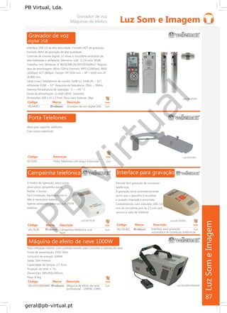 PB
Virtual
PB Virtual, Lda.
geral@pb-virtual.pt
Código Marca Descrição Emb
VELMVR3 Gravador de voz digital 2Gb 1un
Interface para gravaçãoCampainha telefónica
87
 