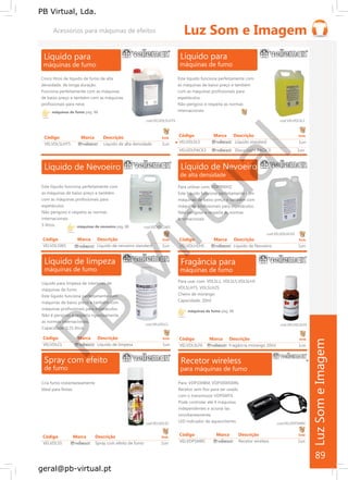 PB
Virtual
PB Virtual, Lda.
geral@pb-virtual.pt
máquinas de fumo pág. 88
Código Marca Descrição Emb
VELVDLSLHT5 Líquido de alta densidade 1un
máquinas de nevoeiro pág. 88
máquinas de fumo pág. 88
89
 