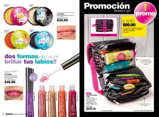 passionberry
     01697
                                       cocopine
                                       01699
                                                                                                                                                                                                 Promoción                                         beauty 2 go*
                                                                                                                            con mantequilla de cacao
                                                                                                                            cyº bulkyz
                                                                                                                            bálsamo para labios con aroma
                                                                                                                            14 g / .50 oz.
                                                                                                                                                                                                                                                                                promo
                                                                                                                            valorizado en $70.00

                                                                                                                            $34.90                                                                                                                       a sólo
                                                                                                                                                                                                                                                         $89.90
                                                                                                                                                                                                                                                         por la compra de cualquier producto de
                                       mintgrape
                                                                                                                                                                                                                                                         maquillaje de las págs. 2-13 y 20-28
     cherrylemon
                                       01698
                                                                                                                                                                                                                                                         valorizado en $200.00
     01696                                                                                                                                                                                                                                               cód. 95009

                                                                                                                                                                                                                   diseño súper divertido

                                                                                                                                    cocopine




     dos formas de hacer
     brillar tus labios!!
                                                                                                                                                                                                                                                                                           transparente
                                                                                                                                                                                                                                                                                         para que puedas
                                                                                                                                                                                                                                                                                          ver lo que hay
                                                                                                                                                                                                                                                                                              dentro




     reflejos y destellos
     intensos
                                                                                pincel
     cyº iridilips                                                           ta
                                           con
                                                                       pun




     brillo labial con destellos
     de color y larga duración         destellos
     6 ml / .20 fl. oz.                de color
     valorizado en $80.00

     $49.90
                                                                                                                                               iridilips orange 03412
                                                                                   iridilips apricot 03409




                                                                                                             iridilips nude 03408




                                                                                                                                                                        iridilips cherry 03411
                                               iridilips grape 03410




                                                                                                                                                                                                 nuevo
                                                                                                                                                                                                 neceser beauty
                                                                                                                                                                                                 2 go**
                                                                                                                                                                                                 2 estuches en 1
        iridilips cherry                                                                                                                                                                         para tus cosméticos
                                                                                                                                                                                                 o lo que quieras.
                                                                                                                                                                                                 En poliéster y pvc.
                                                                                                                                                                                                 Medidas aprox.: 20 x
                                                                                                                                                                                                 12.5 x 12.5 cm / 8 x                                                               2 compartimentos
                                                                                                                                                                                                 5 x 5”                                                                                 con cierre
                                                                                                                                                                                                 cód. 39029
                                                                                                                                                                                                 $200.00                                                                    *Promoción válida hasta agotar stock.
                                                                                                                                                                                                                         **No incluye productos.

28      promo simply me: págs. 66-67                                                                                                                                                                                                                                                                                29
 