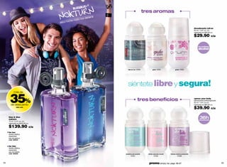 tres aromas
                                                           detiene
                                                   ada nos
                                             oche n
                                       esta n

                                                                                                                                                         desodorante roll-on
                                                                                                                                                         50 ml / 1.6 fl. oz. c/u
                                                                                                                                                         valorizado en $50.00 c/u

                                                                                                                                                         $29.90                c/u


                                                                                                                                                              no contiene
                                                                                                                                                              alcohol




                                                                        b&b for her 12058              giulia 12052                girlink 12055




                                                                        siéntete libre y segura!

      35%
            más de


                                                                                       tres beneﬁcios                                                    xpress your body
                                                                                                                                                         desodorante antitranspirante
                                                                                                                                                         50 ml / 1.6 fl. oz.c/u
        de descuento                                                                                                                                     valorizado en $65.00 c/u
                b&b nokt
                                                                                                                                                         $39.90                c/u


     blue & blue
     nokturn                                                                                                                                                    36h
                                                                                                                                                               de protección
     75 ml / 2.5 fl. oz. c/u
     valorizado en $220.00 c/u

     $139.90                     c/u
     for her
     familia olfativa:
     especiada
     eau de parfum
     cód. 03233


     for him
     familia olfativa:
     especiada
     eau de toilette
     cód. 00020                                                      sensitive piel sensible     clarity aclarador de piel   intense máxima protección
                                                                            01501                        01502                        01566



54                                                                                                promo simply me: págs. 66-67                                                          55
 
