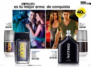 tu actitud                                                            hombre
                               es tu mejor arma de conquista
                                                                                                  40%
                                                                                                     casi



                                                                                                  de descuento
                                                                                                      nitro




              rock you!                                                                              nitro
      desodorante roll-on                                                                            desodorante roll-on
         50 ml / 1.6 fl. oz.                                                                         50 ml / 1.6 fl. oz.
              cód. 02663                                                                             cód. 11703
     valorizado en $50.00                                                                            valorizado en $50.00

     $29.90                                                                                          $29.90




                                              aquí todo suena            a mil x hora
                                              a conquista                               nitro
                                              rock you!                       familia olfativa:
                                              familia olfativa:                        herbal
                                              especiada                        eau de toilette
                                              eau de toilette             100 ml / 3.4 fl. oz.
                                              100 ml / 3.4 fl. oz.               cód. 10989
                                              cód. 02108              valorizado en $290.00
                                              valorizado en $315.00
                                                                      $179.90
                                              $214.90


74                                     promo simply me: págs. 66-67                                                         75
 