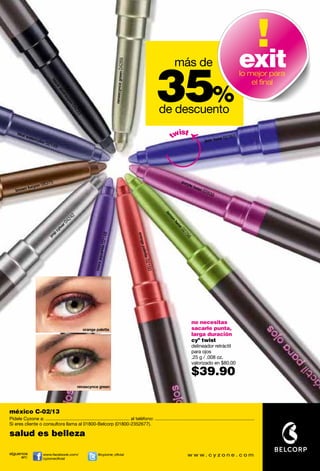más de                                exit

                                                                                       9      en 0426
                                                                                                                             35%
                                                                                                                                                                        lo mejor para




                                                                                renascynce gre
                                                                                                                                                                            el ﬁnal
                             bla
                                ck
                                   ab
                                     st
                                       ra
                                         cy
                                           on




                                                                                                                             de descuento
                                              04
                                                22
                                                  3




                                                                                                                                   ist
                                                                                                                                 tw
     blue
          wat
             erco                                                                                                                                         ist   02767
                 lor 0                                                                                                                             jean tw
                          214
                             9




                           75                                                                                                         pur
             yon 0
                  83                                                                                                                     ple
        n fuc                                                                                                                                twi
    brow                                                                                                                                        st 0
                                                                                                                                                    2
                                                                                                                                                    839
                                                                                                                              le




                                            42
                                                                                                                                m




                                          42
                                                                                                                                 on




                                          0
                                       er
                                                                                                                                 tw




                                     lv
                                                                                                                                   is




                                   cy
                                                                                                                                     t0




                               p
                                                                                                                                      27




                             po
                                                                     48




                                                                                                        oran




                                                                                                                                        56
                                                                       la 021




                                                                                                            ge pa
                                                                 aquare




                                                                                                                 lette
                                                                                                                       021
                                                            mora




                                                                                                                   50




                                                                                                                                           no necesitas
                                                      orange palette                                                                       sacarle punta,
                                                                                                                                           larga duración
                                                                                                                                           cyº twist
                                                                                                                                           delineador retráctil
                                                                                                                                           para ojos
                                                                                                                                           .25 g / .008 oz.
                                                                                                                                           valorizado en $80.00

                                                                                                                                           $39.90
                                                 renascynce green

                                                                                                                                  promo simply me: págs. 66-67
méxico C-02/13
Pídele Cyzone a: ................................................................. al teléfono: .............................................................................
Si eres cliente o consultora llama al 01800-Belcorp (01800-2352677).

salud es belleza

síguenos               www.facebook.com/                        @cyzone_oﬁcial
     en:               cyzoneoﬁcial
 
