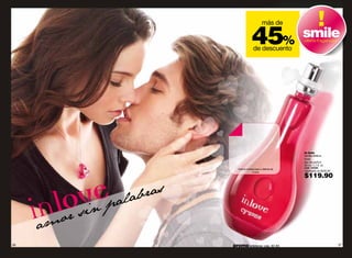 más de

                     45%
                      de descuento
                                             smile
                                             oferta fragancias




                                             in love
                                             familia olfativa:
                                             frutal
                                             eau de parfum
                                             50 ml / 1.7 fl. oz.
        frota tu muñeca aquí y disfruta de   cód. 14330
                     in love                 valorizado en $230.00

                                             $119.90




36   promo billeteras: pág. 82-83                                    37
 