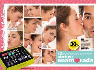 lazos dorados




                                                                                    con piedra
                                                                                    rosada y dije
                                                                                    de flor




    arracadas con flores
    en plateado envejecido


                                           adorno con diseño
                                           de flores rosadas




                                                                                                                                           nuevo
                                                                                                                                           estuche de aretes




                                                                                                                           30%
                                                                                                                            más de         love garden x12
                                                                                                                                           12 pares, muchos looks! Bañados
                                                                                                                                           en plateado brillante, envejecido
                                                                                                                                           y dorado. Con piedras en fimo,
                                                                                                                                           plástico y esmalte. Medidas
                                                                                                                                           aprox. arete más largo: 5.5 cm
                                                                                    redondos,                                              / 2.2”
    mariposas con
    cuentas turquesas
                                                                                    con brillo                             de descuento    cód. 38762
                                                                                    tipo strass                              love garden   valorizado en $260.00

                                                                                                                                           $169.90

                                                                    dos corazones
                                                                                                                    12 detalles que dicen
                                                                                                                    status:
                                                                    unidos




                                            uch
                                               e
                                                                                                    estrellas con
                                                                                                    textura
                                                                                                                    enam                   rada
                                       1 est
                                   es,
                                par
                             12
4                                    promo billeteras: pág. 82-83                                                                                                              5
 