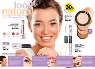 look                                                                                                                                                             30%
                                                                                                                                                                      más de




natural
4             cosas que debes usar
              y saber para lograrlo
                                                                                                                                                                   de descuento
                                                                                                                                                                        ready to go




                                                                                                                                                               acabado natural
                                                                                                                                                               cyº ready to go
                                                                                                                                                               polvos compactos para
                                                                                                                                                               rostro
                                                                                                                                                               4 g / .14 oz.
                                                                                                                                                               valorizado en $95.00                   catch the sun 13469


                                                                                                                                                               $64.90
                          previene la resequedad
                                   y los pellejitos
                              cyº better lips balm
                       humectante para labios con color
                                           4 g / .14 oz.
                                  valorizado en $75.00

                                   $54.90
                                                                                                                                                                                                      summer down 13470



                                                                                                                                                                                                                               todo
                                                                                                                                                                                                                               tipo
                                                                                                                                                                                                                               de piel
                                                                                                                                                                                                        desert rose 13471

                                                                                                                                                       define
                                                                     blush cure 05360




                                                                                                                                                     pestañas
         dr. rose         pure     intensive      get well
         05364          oxigen           red       peach                                                                                                                                                dust to dust 13472
                        05362        05366        05361




     fortalece y le da
     brillo a tus uñas
     cyº top 2 bottom                                                                                                                                                                  pestañas y cejas
     base fortificadora + brillo                                                                                                                      fija cejas                       definidas y controladas
     para uñas                                                                                                                                        y separa
     5 ml / .16 fl. oz.
                                                                                                                                                                                       cyº secret lash
                                                                                                                                                     pestañas                          máscara-gel extra fijación para
     cód. 26111
     valorizado en $79.00                                                                                                                                                              pestañas y cejas

     $49.90
                                                                                                                                                                                       6.4 ml / .22 fl. oz.
                                                                                                                                                                                       cód. 26113
                                                                                                                                                                                       valorizado en $79.00

                                                                                                                                                                                       $49.90
     Nalani está usando cy˚ ready to go catch the sun, cy˚ secret
     lash, cy˚ better liip balm get well peach y cy˚ top 2 bottom.




1                          polvos compactos
                           Usarlo es el primer paso.
                           Aplícatelos sobre tu cara con
                           suaves movimientos circulares y
                           de manera ascendente. Aplica una
                                                                                        2   máscara para cejas
                                                                                            y pestañas
                                                                                            El secreto es que parezca que no te
                                                                                            pusiste nada! Por eso, una más-
                                                                                                                                    3   humectante para labios
                                                                                                                                        Lo bueno de este producto es que no
                                                                                                                                        solo les da un ligero toque de color sino
                                                                                                                                        que además los humecta. Un truco
                                                                                                                                        interesante es aplicarte más de una capa
                                                                                                                                                                                                     4        la base para uñas
                                                                                                                                                                                                              No solo tu cara refleja tu
                                                                                                                                                                                                              naturalidad. Puedes completar
                                                                                                                                                                                                              este look en tus uñas. Antes de
                                                                                                                                                                                                              aplicarte un esmalte de color
                                                                                            cara que resalte y defina tus cejas y
                           pasada extra en la “Zona T” de tu                                                                            en la parte central del labio superior, esto                          te recomendamos aplicar una
                                                                                            pestañas es tu mejor elección. Esta
                           cara, ya que ahí hay una mayor                                                                               hace que se vean naturales pero a la vez                              capa de base fortificadora.
                                                                                            es una máscara que puedes usar a
                           concentración de grasa.                                                                                      sexys.
                                                                                            diario.


22                                                                                                                                                                 promo giulia: pág. 72-73                                               23
 