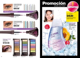 cyº easy 2 draw pincel
                                                delineador para ojos a prueba
                                                                                                                                                                                                                                                                                                       Promoción



                                                                                      orange juice pincel 03482
                                                                                                                                                                                                                                                                                                                                                                                promo




                                                                                                                                                                            angel white pincel 00468
                                                                                                                  turquo dive pincel 00478
                                                                                                                                                                                                                                                                                                                                               xpress your face*




                                                                                                                                                                                                                                                                         brown dip pincel 00454
                                                de agua punta pincel, no se




                                                                                                                                                                                                                                          aqua spa pincel 03481
                                                                                                                                              ec black pincel 00426




                                                                                                                                                                                                             sky line pincel 00475
                                                corre ni mancha
                                                3 ml / .10 fl. oz.
                                                valorizado en $110.00

                                                $69.90
                             ec black pincel

         delineado de acabado delgado


                                                                                                                                                                                                                                                                                                                                                                            a sólo
                                                    violet plow pincel
                                                    00451
                                                                                                                                                                                                                                                                                                                                                                            $49.90
                                                                                                                                                                                                                                                                                                                                                                            por la compra de un producto de
                                                                                                                                                                                                                                                                                                                                                                            maquillaje de las páginas 12 a 34
                                                                                                                                                                                                                                                                                                                                                                            valorizado en $125.00


                                                cyº easy 2 draw plumón



                                                                                      orange juice plumón 03329




                                                                                                                                                                                  angel white plumón 00224
                                                                                                                   turquo dive plumón 00227
                                                delineador para ojos a prueba de




                                                                                                                                                                                                                                                                              brown dip plumón 00223
                                                                                                                                                                                                                                                 aqua spa plumón 03327
                                                                                                                                                    ec black plumón 00221
                                                agua punta plumón, no se corre




                                                                                                                                                                                                                  sky line plumón 00225
                                                                                                                                                                                                                                                                                                                                                                                    retira el maquillaje
                                                ni mancha                                                                                                                                                                                                                                                                                                                           a prueba de agua
                                                3 ml / .10 fl. oz.                                                                                                                                                                                                                                                                                                                  xpress your face
                                                valorizado en $110.00
                                                                                                                                                                                                                                                                                                                                                                                    loción bifásica facial
                                                $69.90                                                                                                                                                                                                                                                                                                                              removedora de maquillaje a
                                                                                                                                                                                                                                                                                                                                                                                    prueba
                         ec black plumón                                                                                                                                                                                                                                                                                                                                            de agua con frambuesa y
                                                                                                                                                                                                                                                                                                                                                                                    durazno
         delineado de acabado grueso                                                                                                                                                                                                                                                                                                                                                90 ml / 3 fl. oz.
                                                                                                                                                                                                                                                                                                                                                                                    cód. 05106




                                                    violet plow plumón
                                                    00222




     6 tonos en un estuche
     cyº syx eyes
     sexteto de sombras
     7 g / .24 oz.
     valorizado en $215.00

     $154.90




                        fashion cyx




                                                                                                                                                                                                                                                                                                       *Promoción válida hasta agotar stock.     promo giulia: pág. 72-73
34                                             urban cyx 00367             fashion cyx 00372                                                                                party cyx 00370                                                                                                                                                                                                                      35
 