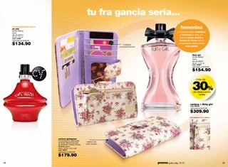 tu fra gancia sería...
     irresistiblemente única
     oh red!                                                                                                          femenina
     familia olfativa:
     dulce                                                                                                         Le pones tu sello romántico
     eau de parfum                                                                                                   y femenino a todo, por
     30 ml / 1 fl. oz.                                                                                               eso sus tonos pastel y
     cód. 13769
     valorizado en $180.00                                                                                           diseño de ﬂores son tu
     $134.90                                                                        múltiples
                                                                                                                    complemento ideal cuando
                                                                                                                          usas giulia!
                                                                                 compartimentos



                                                                                                                                 flirty girl
                                                                                                                                 familia olfativa:
                                                                                                                                 dulce
                                                                                                                                 eau de parfum
                                                                                                                                 50 ml / 1.7 fl. oz.
                                                                                                                                 cód. 04887
                                                                                                                                 valorizado en $240.00

                                                                                                                                 $154.90



                                                                                                                                 30%
                                                                                                                                      más de



                                                                                                                                  de descuento
                                                                                                                                         set flirty




                                                                                                                               cartera + ﬂirty girl
                                                                                                                               cód. 95055
                                                                                                                               valorizado en $470.00

                                                                                                                               $309.90
                                                                                                                              monedero con cierre




                               cartera springrose
                               Te encantará su estampado
                               de flores! Material tipo piel       interior de
                               de serpiente e interior de tela.   color entero
                               Medidas aprox.:
                               16.6 x 10 cm / 6.5 x 3.9’’
                               cód. 34514
                               valorizado en $230.00

                               $179.90
38                                                                                                promo giulia: pág. 72-73                               39
 