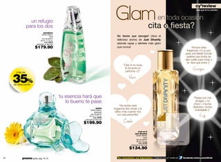 Glam
                                                                                                                                                                                    cyºreview
                                                                                                                                                                                     deja que te lo cuenten




                 un refugio
                                                                                                                                      en toda ocasión
               para los dos
                                  paradisso
                                familia olfativa:
                                           floral                                            No tienes que escoger! Lleva el
                                eau de parfum
                              50 ml / 1.7 fl. oz.                                            delicioso aroma de Just Divanity
                                   cód. 00612
                        valorizado en $279.00                                                adonde vayas y siéntete más glam
                      $179.90                                                                que nunca!                                                                          “Amooo esta
                                                                                                                                                                             fragancia! <3 La uso
                                                                                                                                                                            para una ﬁesta! Donde
                                                                                                                                                                             quieres que todos se
                                                                                                                                                                            den vuelta para mirar a
                                                                                                                                                                              la diva que entra ;)”
                                                                                                   “Cita! A mi novio
                                                                                                    le encanta mi
                                                                                                     perfume <3”
                                                                                                                                                                                  Georgina


     35%
      más de

                                                                                                        Yuris
     de descuento



                                                    tu esencia hará que                                                                                                           “Fiesta con mis
                                                       lo bueno te pase                                                                                                              amigas + mi
                                                                                                                                                                                  chico = mucha
                                                                                                  “He tenido esta                                                                 diversión, noche
                                                                              amilet
                                                                       familia olfativa:
                                                                                           fragancia tres veces y la                                                                inolvidable ;)”
                                                                           especiada        utilizo más cuando voy
                                                                       eau de parfum
                                                                     50 ml / 1.7 fl. oz.
                                                                          cód. 08783
                                                                                              con esa personita”                                                                        Fergi
                                                               valorizado en $315.00

                                                               $199.90                             Camila

                                                                                                                   está en ti
                                                                                                                just divanity
                                                                                                                  familia olfativa:
                                                                                                                             dulce
                                                                                                                  eau de parfum
                                                                                                                  30 ml / 1 fl. oz.       frota tu muñeca aquí y disfruta
                                                                                                                     cód. 02769                    de just divanity
                                                                                                          valorizado en $215.00

                                                                                                        $134.90

44         promo giulia: pág. 72-73                                                          Tus comentarios son importantes. Colabora con cyº review en               facebook.com/cyzoneoﬁcial        45
 