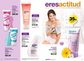 elimina los
                                 vellos sin irritar
                                 "esas" zonas
                                 especialmente
                                 sensibles
                                 bodymanic
                                                                                                                                        eresactitud
                                                                                                                                        porque siempre llevas contigo, tu frescura y conﬁanza
                                 crema depilatoria para
                                 rostro, axilas y bikini*
                                 50 g / 1.7 oz.
                                 cód. 03109
                                 valorizado en $125.00

                                 $69.90                                                                       limpiadora
                                                                                                           espumosa
                                                                                                      textura ligera todo
                                                                                                      tipo de piel
                                                                                                      xpress your face
                                                                                                      limpiadora facial
                                                                                                      espumosa en gel
                                                                                                      con melón y vitamina e***
                                                                                                                                                                                               35%
                                                                                                                                                                                               de descuento
                                                                                                                                                                                                 jabón íntimo
                                                                                                      90 ml / 3 fl. oz.
                                                                                                      cód. 06117
                                                                                                      valorizado en $110.00

                                                                                                      $79.90
                                                                                                      ***Dermatológicamente probado
                                                                                                      e hipoalergénico.




                                                                  limpiadora
                                                                en crema
                                                            limpia, hidrata y re-
                                                            duce la apariencia de
                                                            los poros
                                                            xpress your face
                                                            limpiadora facial 3
                                                            en 1
                                                            en loción
                                                            limpia, hidrata y reduce la
                                                            apariencia de los poros con
                                                            avena y uva**                                                                                                        ginecológi-
                                                            90 ml / 3 fl. oz.                                                                                                     camente
                                                            cód. 05105                                                                                                            probado
                                                            valorizado en $110.00

                                                            $79.90                                                                                   para uso diario
       fórmula que no se                                                                                                                            con caléndula y
       corre con el agua y                                                                                                                               manzanilla
       retarda el crecimiento                                                                                                                  xpress your intimacy
       del vello                                                                                                                               gel íntimo femenino de uso
       bodymanic                                                                                                                                                       diario
       crema depilatoria corporal                                                                                                                           150 ml / 5 fl. oz.
       para el baño*                                                                                                                                            cód. 07669
       100 g / 3.5 oz.                                                                                                                               valorizado en $130.00
       cód. 03110
       valorizado en $145.00                                                                                                                          $84.90
       $84.90
                                                            **89% del panel percibió que el producto disminuye el tamaño de los poros
     *Incluye paleta aicadora en ambas presentaciones.
62
                                                            luego del séptimo uso. Prueba de consumidor realizada con 119 mujeres
                                                            entre 17 y 23 años.                                                         promo giulia: pág. 72-73                                                63
 