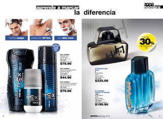 aprende a marcar                                                                                  hombre
                                                                                  la diferencia



                                                                                                                       30%
                                                                                                                        más de
     control caspa   protección 24 hrs.              con aloe vera

                                             con
                                          dermo                                                                        de descuento
                                            cool
                                           sensación
                                                                                                                           + pwr
                                            súper
                                            fresca


                                                       trax coolture
                                                       shampoo 2 en 1
                                                       control caspa
                                                       300 ml / 10.1 fl. oz.
                                                       cód. 01681
                                                       valorizado en $114.00

                                                       $79.90
                                                       trax coolture                           el hombre que
                                                       desodorante antitranspirante            eres
                                                       protección total 24 h                   h
                                                       50 ml / 1.6 fl. oz.                     familia olfativa:
                                                       cód. 00665                              herbal
                                                       valorizado en $65.00                    eau de toilette
                                                       $44.90                                  100 ml / 3.4 fl. oz.
                                                                                               cód. 01078

                                                       trax coolture                           $325.00
                                                       espuma de afeitar humectante
                                                       con aloe vera, no irrita la piel
                                                       200 ml / 6.7 fl. oz.
                                                       cód. 01407
                                                       valorizado en $115.00

                                                       $79.90                                  tu energía
                                                                                               mueve el mundo
                                                                                               +pwr
                                                                                               familia olfativa:
                                                                                               herbal
                                                                                               eau de toilette
                                                                                               100 ml / 3.4 fl. oz.
                                                                                               cód. 04807
                                                                                               valorizado en $305.00

                                                                                               $199.90


76                                                                                        promo giulia: pág. 72-73                    77
 