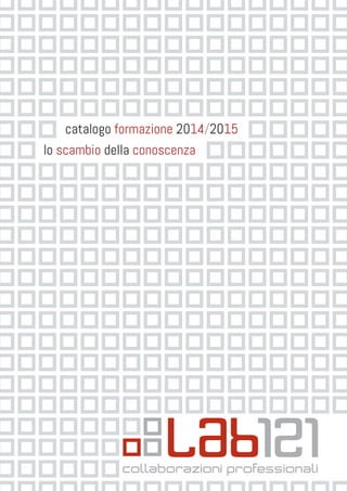 1 
lo scambio della conoscenza 
catalogo formazione 2014/2015 
 