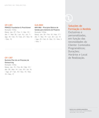 G E S T Ã O D E P R O J E C T O S
GP.3.001
PRINCE2 Foundation & Practitioner
Duração: 5 Dias
Datas: Jan. 27 / Fev. 3 / Mar. 10 /
Abr. 7 / Mai. 26 / Jun. 16 / Jul. 7 /
Ago. 18 / Set. 15 / Out. 27 / Nov. 10
/ Dez. 15
GP.1.007
Business Plan de um Processo de
Outsourcing
Duração: 3 Dias
Datas: Jan. 15 / Fev. 26 / Mar. 12 /
Abr. 28 / Mai. 14 / Jun. 18 / Jul. 16
/ Ago. 27 / Set. 10 / Out. 15 / Nov.
19 / Dez. 17
GLB.0004
MINI MBA - Principios Básicos de
Gestão para Gestores de Projecto
Duração: 5 Dias
Datas: Jan. 20 / Fev. 10 / Mar. 17 /
Abr. 7 / Mai. 19 / Jun. 30 / Jul. 14
/ Ago. 25 / Set. 8 / Out. 13 / Nov. 3
/ Dez. 1
/ Solicite-nos os conteúdos programáticos
detalhados através de email. info@letstalkgroup.
com ou telef. +351 21 795 74 68.
Soluções de
Formação à Medida
Exclusivas e
personalizadas,
em função das
necessidades do
Cliente: Conteúdos
Programáticos;
Durações;
Horários e Local
de Realização.
 