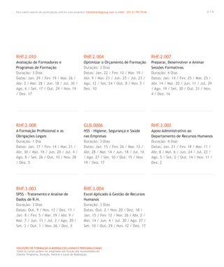 Para saber valores de participação solicite uma proposta! info@letstalkgroup.com ou telef. +351 21 795 74 68
SOLUÇÕES DE FORMAÇÃO Á MEDIDA EXCLUSIVAS E PERSONALIZADAS
Todos os cursos podem ser adaptados em função das necessidades do
Cliente: Programa, Duração, Horário e Local de Realização.
RHF.2.010
Avaliação de Formadores e
Programas de Formação
Duração: 3 Dias
Datas: Jan. 29 / Fev. 19 / Mar. 26 /
Abr. 2 / Mai. 28 / Jun. 18 / Jul. 30 /
Ago. 6 / Set. 17 / Out. 29 / Nov. 19
/ Dez. 17
RHF.2.008
A Formação Proﬁssional e as
Obrigações Legais
Duração: 1 Dia
Datas: Jan. 17 / Fev. 14 / Mar. 21 /
Abr. 30 / Mai. 16 / Jun. 20 / Jul. 4 /
Ago. 8 / Set. 26 / Out. 10 / Nov. 28
/ Dez. 5
RHF.3.003
SPSS - Tratamento e Analise de
Dados de R.H.
Duração: 3 Dias
Datas: Out. 9 / Nov. 13 / Dez. 11 /
Jan. 8 / Fev. 5 / Mar. 19 / Abr. 9 /
Mai. 7 / Jun. 11 / Jul. 2 / Ago. 20 /
Set. 3 / Out. 1 / Nov. 26 / Dez. 3
RHF.2.004
Optimizar o Orçamento de Formação
Duração: 3 Dias
Datas: Jan. 22 / Fev. 12 / Mar. 19 /
Abr. 9 / Mai. 21 / Jun. 25 / Jul. 23 /
Ago. 12 / Set. 24 / Out. 8 / Nov. 5 /
Dez. 10
GLB.0006
HSS - Higiene, Segurança e Saúde
nas Empresas
Duração: 3 Dias
Datas: Jan. 15 / Fev. 26 / Mar. 12 /
Abr. 28 / Mai. 14 / Jun. 18 / Jul. 16
/ Ago. 27 / Set. 10 / Out. 15 / Nov.
19 / Dez. 17
RHF.3.004
Excel Aplicado à Gestão de Recursos
Humanos
Duração: 3 Dias
Datas: Out. 2 / Nov. 20 / Dez. 18 /
Jan. 15 / Fev. 12 / Mar. 26 / Abr. 2 /
Mai. 14 / Jun. 4 / Jul. 30 / Ago. 27 /
Set. 10 / Out. 29 / Nov. 12 / Dez. 17
RHF.2.007
Preparar, Desenvolver e Animar
Sessões Formativas
Duração: 4 Dias
Datas: Jan. 14 / Fev. 25 / Mar. 25 /
Abr. 14 / Mai. 20 / Jun. 11 / Jul. 29
/ Ago. 19 / Set. 30 / Out. 21 / Nov.
4 / Dez. 16
RHF.3.002
Apoio Administrativo ao
Departamento de Recursos Humanos
Duração: 4 Dias
Datas: Jan. 21 / Fev. 18 / Mar. 11 /
Abr. 8 / Mai. 6 / Jun. 24 / Jul. 22 /
Ago. 5 / Set. 2 / Out. 14 / Nov. 11 /
Dez. 2
0 1 9
 