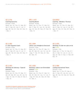 Para saber valores de participação solicite uma proposta! info@letstalkgroup.com ou telef. +351 21 795 74 68
SOLUÇÕES DE FORMAÇÃO Á MEDIDA EXCLUSIVAS E PERSONALIZADAS
Todos os cursos podem ser adaptados em função das necessidades do
Cliente: Programa, Duração, Horário e Local de Realização.
GE.2.016
Coaching Executivo
Duração: 2 Dias
Datas: Jan. 16 / Fev. 13 / Mar. 20 /
Abr. 3 / Mai. 29 / Jun. 5 / Jul. 3 /
Ago. 28 / Set. 25 / Out. 30 / Nov. 13
/ Dez. 4
GE.2.002
O Lider Enquanto Coach
Duração: 2 Dias
Datas: Jan. 16 / Fev. 13 / Mar. 20 /
Abr. 3 / Mai. 29 / Jun. 5 / Jul. 3 /
Ago. 28 / Set. 25 / Out. 30 / Nov. 13
/ Dez. 4
GE.2.003
Workshop de Liderança - Especial
Executivos
Duração: 3 Dias
Datas: Jan. 22 / Fev. 19 / Mar. 19 /
Abr. 28 / Mai. 28 / Jun. 25 / Jul. 16
/ Ago. 12 / Set. 17 / Out. 8 / Nov. 5
/ Dez. 10
DPC.1.015
Coaching Mentor
Duração: 10 Dias
Datas: Jan. 13 / Fev. 17 / Mar. 24 /
Abr. 7 / Mai. 12 / Jun. 16 / Jul. 28 /
Ago. 18 / Set. 29 / Out. 27 / Nov. 10
/ Dez. 15
GE.2.004
Liderar com Inteligência Emocional
Duração: 2 Dias
Datas: Jan. 15 / Fev. 27 / Mar. 13 /
Abr. 29 / Mai. 22 / Jun. 16 / Jul. 24
/ Ago. 7 / Set. 18 / Out. 23 / Nov.
20 / Dez. 18
GE.2.020
Workshop: Liderar com Diversidade
Cultural / NEW
Duração: 1 Dia
Datas: Jan. 10 / Fev. 21 / Mar. 14 /
Abr. 30 / Mai. 23 / Jun. 13 / Jul. 11
/ Ago. 29 / Set. 26 / Out. 24 / Nov.
14 / Dez. 5
GLB.0022
Coaching - Métodos e Técnicas
Duração: 3 Dias
Datas: Jan. 15 / Fev. 12 / Mar. 26 /
Abr. 2 / Mai. 14 / Jun. 4 / Jul. 30 /
Ago. 27 / Set. 10 / Out. 29 / Nov. 12
/ Dez. 17
GE.2.025
Workshop: O Líder em cada um de
Nós / NEW
Duração: 1 Dia
Datas: Jan. 3 / Fev. 14 / Mar. 21 /
Abr. 4 / Mai. 16 / Jun. 6 / Jul. 4 /
Ago. 22 / Set. 5 / Out. 3 / Nov. 28 /
Dez. 19
GE.2.006
Leading International Teams
Duração: 2 Dias
Datas: Jan. 9 / Fev. 27 / Mar. 6 /
Abr. 3 / Mai. 29 / Jun. 26 / Jul. 31 /
Ago. 28 / Set. 18 / Out. 23 / Nov. 20
/ Dez. 4
0 3 1
 