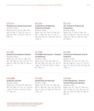 Para saber valores de participação solicite uma proposta! info@letstalkgroup.com ou telef. +351 21 795 74 68
SOLUÇÕES DE FORMAÇÃO Á MEDIDA EXCLUSIVAS E PERSONALIZADAS
Todos os cursos podem ser adaptados em função das necessidades do
Cliente: Programa, Duração, Horário e Local de Realização.
CF.2.011
Planeamento e Gestão Orçamental
Duração: 3 Dias
Datas: Jan. 8 / Fev. 5 / Mar. 19 /
Abr. 9 / Mai. 7 / Jun. 25 / Jul. 9 /
Ago. 20 / Set. 3 / Out. 8 / Nov. 5 /
Dez. 10
CF.3.001
Gestão da Fiscalidade na Empresa
Duração: 2 Dias
Datas: Jan. 30 / Fev. 6 / Mar. 27 /
Abr. 10 / Mai. 8 / Jun. 19 / Jul. 17 /
Ago. 21 / Set. 25 / Out. 9 / Nov. 6 /
Dez. 11
GLB.0005
Gestão de Contratos
Duração: 4 Dias
Datas: Jan. 14 / Fev. 25 / Mar. 25 /
Abr. 14 / Mai. 13 / Jun. 11 / Jul. 22
/ Ago. 19 / Set. 2 / Out. 21 / Nov.
11 / Dez. 16
CF.2.012
A Importância do Reporting
Financeiro na Gestão
Duração: 2 Dias
Datas: Jan. 16 / Fev. 13 / Mar. 20 /
Abr. 3 / Mai. 29 / Jun. 5 / Jul. 3 /
Ago. 28 / Set. 25 / Out. 30 / Nov. 13
/ Dez. 4
CF.3.002
Fiscalidade Internacional - Principios
Fundamentais
Duração: 2 Dias
Datas: Jan. 9 / Fev. 20 / Mar. 6 /
Abr. 10 / Mai. 15 / Jun. 12 / Jul. 17
/ Ago. 21 / Set. 29 / Out. 2 / Nov.
27 / Dez. 11
CF.4.003
Gestão Eﬁcaz de Cobranças
Duração: 3 Dias
Datas: Jan. 29 / Fev. 19 / Mar. 26 /
Abr. 2 / Mai. 28 / Jun. 18 / Jul. 30 /
Ago. 6 / Set. 17 / Out. 29 / Nov. 19
/ Dez. 17
CF.2.013
API - Análise de Projectos de
Investimento
Duração: 4 Dias
Datas: Jan. 7 / Fev. 4 / Mar. 18 /
Abr. 21 / Mai. 27 / Jun. 30 / Jul. 22
/ Ago. 26 / Set. 2 / Out. 28 / Nov.
25 / Dez. 2
CF.4.001
O Excel para Proﬁssionais da Área
Financeira
Duração: 3 Dias
Datas: Jan. 22 / Fev. 12 / Mar. 12 /
Abr. 28 / Mai. 21 / Jun. 11 / Jul. 9 /
Ago. 12 / Set. 24 / Out. 22 / Nov. 26
/ Dez. 3
CF.2.028
Credit Management - Gestão e
Controlo Eﬁcaz das Cobranças
Duração: 3 Dias
Datas: Jan. 22 / Fev. 12 / Mar. 19 /
Abr. 9 / Mai. 21 / Jun. 25 / Jul. 23 /
Ago. 12 / Set. 24 / Out. 8 / Nov. 5 /
Dez. 10
0 5 9
 