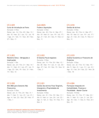 Para saber valores de participação solicite uma proposta! info@letstalkgroup.com ou telef. +351 21 795 74 68
SOLUÇÕES DE FORMAÇÃO Á MEDIDA EXCLUSIVAS E PERSONALIZADAS
Todos os cursos podem ser adaptados em função das necessidades do
Cliente: Programa, Duração, Horário e Local de Realização.
CF.2.029
Curso de Introdução ao Forex
Duração: 2 Dias
Datas: Jan. 16 / Fev. 20 / Mar. 13 /
Abr. 10 / Mai. 22 / Jun. 12 / Jul. 10
/ Ago. 21 / Set. 11 / Out. 30 / Nov.
27 / Dez. 11
CF.3.003
Relatório Único - Obrigações e
Implicações
Duração: 1 Dia
Datas: Jan. 24 / Fev. 21 / Mar. 14 /
Abr. 11 / Mai. 23 / Jun. 27 / Jul. 11
/ Ago. 22 / Set. 19 / Out. 31 / Nov.
14 / Dez. 12
CF.2.020
Mini MBA para Gestores Não
Financeiros
Duração: 5 Dias
Datas: Jan. 6 / Fev. 24 / Mar. 31 /
Abr. 7 / Mai. 5 / Jun. 23 / Jul. 21 /
Ago. 4 / Set. 22 / Out. 20 / Nov. 17
/ Dez. 1
GLB.0025
Fusões e Aquisições
Duração: 2 Dias
Datas: Jan. 30 / Fev. 6 / Mar. 27 /
Abr. 10 / Mai. 8 / Jun. 19 / Jul. 17 /
Ago. 21 / Set. 25 / Out. 9 / Nov. 6 /
Dez. 11
CF.2.022
O Sistema Fiscal Angolano
Duração: 3 Dias
Datas: Jan. 15 / Fev. 26 / Mar. 12 /
Abr. 28 / Mai. 14 / Jun. 4 / Jul. 30 /
Ago. 27 / Set. 10 / Out. 15 / Nov. 12
/ Dez. 3
CF.2.021
Gestão dos Activos Fixos Tangiveis,
Intangiveis e Propriedades de
Investimento
Duração: 4 Dias
Datas: Jan. 21 / Fev. 18 / Mar. 11 /
Abr. 8 / Mai. 6 / Jun. 24 / Jul. 22 /
Ago. 5 / Set. 2 / Out. 14 / Nov. 11 /
Dez. 2
CF.2.018
Gestão de Activos
Duração: 2 Dias
Datas: Jan. 30 / Fev. 6 / Mar. 27 /
Abr. 10 / Mai. 8 / Jun. 19 / Jul. 17 /
Ago. 21 / Set. 25 / Out. 9 / Nov. 6 /
Dez. 11
CF.2.019
Análise Económica e Financeira de
Projectos
Duração: 3 Dias
Datas: Jan. 22 / Fev. 12 / Mar. 19 /
Abr. 9 / Mai. 21 / Jun. 11 / Jul. 23 /
Ago. 12 / Set. 24 / Out. 22 / Nov. 26
/ Dez. 10
CF.4.004
Formação integrada em
Contabilidade, Finanças e
Fiscalidade - Master Course
Duração: 10 Dias
Datas: Jan. 13 / Fev. 17 / Mar. 24 /
Abr. 7 / Mai. 12 / Jun. 2 / Jul. 28 /
Ago. 18 / Set. 1 / Out. 6 / Nov. 24 /
Dez. 15
0 6 1
 
