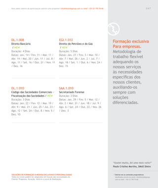 Para saber valores de participação solicite uma proposta! info@letstalkgroup.com ou telef. +351 21 795 74 68
SOLUÇÕES DE FORMAÇÃO Á MEDIDA EXCLUSIVAS E PERSONALIZADAS
Todos os cursos podem ser adaptados em função das necessidades do
Cliente: Programa, Duração, Horário e Local de Realização.
DL.1.008
Direito Bancário
/ NEW
Duração: 4 Dias
Datas: Jan. 14 / Fev. 11 / Mar. 11 /
Abr. 14 / Mai. 20 / Jun. 11 / Jul. 8 /
Ago. 11 / Set. 16 / Out. 21 / Nov. 11
/ Dez. 16
DL.1.010
Código das Sociedades Comerciais -
Fiscalização das Sociedades / NEW
Duração: 3 Dias
Datas: Jan. 22 / Fev. 12 / Mar. 19 /
Abr. 9 / Mai. 21 / Jun. 25 / Jul. 23 /
Ago. 12 / Set. 24 / Out. 8 / Nov. 5 /
Dez. 10
EGI.1.012
Direito do Petróleo e do Gás
/ NEW
Duração: 5 Dias
Datas: Jan. 27 / Fev. 3 / Mar. 10 /
Abr. 7 / Mai. 26 / Jun. 2 / Jul. 7 /
Ago. 18 / Set. 1 / Out. 6 / Nov. 24 /
Dez. 15
SAA.1.010
Secretariado Forense
Duração: 3 Dias
Datas: Jan. 29 / Fev. 5 / Mar. 12 /
Abr. 2 / Mai. 21 / Jun. 18 / Jul. 9 /
Ago. 6 / Set. 24 / Out. 22 / Nov. 26
/ Dez. 3
Formação exclusiva
Para empresas.
Metodologia de
trabalho ﬂexível
adequando os
nossos serviços
às necessidades
especíﬁcas dos
nossos clientes,
auxiliando-os
sempre com
soluções
diferenciadas.
/ Solicite-nos os conteúdos programáticos
detalhados através de email. info@letstalkgroup.
com ou telef. +351 21 795 74 68.
“Gostei muito, foi uma mais valia!”
Paula Cristina Martins, SMAS Sintra
0 6 7
 