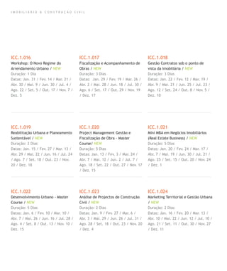 ICC.1.016
Workshop: O Novo Regime do
Arrendamento Urbano / NEW
Duração: 1 Dia
Datas: Jan. 31 / Fev. 14 / Mar. 21 /
Abr. 30 / Mai. 9 / Jun. 30 / Jul. 4 /
Ago. 22 / Set. 5 / Out. 17 / Nov. 7 /
Dez. 5
ICC.1.019
Reabilitação Urbana e Planeamento
Sustentável / NEW
Duração: 2 Dias
Datas: Jan. 15 / Fev. 27 / Mar. 13 /
Abr. 29 / Mai. 22 / Jun. 16 / Jul. 24
/ Ago. 7 / Set. 18 / Out. 23 / Nov.
20 / Dez. 18
ICC.1.022
Desenvolvimento Urbano - Master
Course / NEW
Duração: 5 Dias
Datas: Jan. 6 / Fev. 10 / Mar. 10 /
Abr. 7 / Mai. 26 / Jun. 16 / Jul. 28 /
Ago. 4 / Set. 8 / Out. 13 / Nov. 10 /
Dez. 15
ICC.1.017
Fiscalização e Acompanhamento de
Obras / NEW
Duração: 3 Dias
Datas: Jan. 29 / Fev. 19 / Mar. 26 /
Abr. 2 / Mai. 28 / Jun. 18 / Jul. 30 /
Ago. 6 / Set. 17 / Out. 29 / Nov. 19
/ Dez. 17
ICC.1.020
Project Management Gestão e
Fiscalização de Obra - Master
Course/ NEW
Duração: 5 Dias
Datas: Jan. 13 / Fev. 3 / Mar. 24 /
Abr. 7 / Mai. 12 / Jun. 2 / Jul. 7 /
Ago. 18 / Set. 22 / Out. 27 / Nov. 17
/ Dez. 15
ICC.1.023
Análise de Projectos de Construção
Civil / NEW
Duração: 2 Dias
Datas: Jan. 9 / Fev. 27 / Mar. 6 /
Abr. 3 / Mai. 29 / Jun. 26 / Jul. 31 /
Ago. 28 / Set. 18 / Out. 23 / Nov. 20
/ Dez. 4
ICC.1.018
Gestão Contratos sob o ponto de
vista da Imobiliária / NEW
Duração: 3 Dias
Datas: Jan. 22 / Fev. 12 / Mar. 19 /
Abr. 9 / Mai. 21 / Jun. 25 / Jul. 23 /
Ago. 12 / Set. 24 / Out. 8 / Nov. 5 /
Dez. 10
ICC.1.021
Mini MBA em Negócios Imobiliários
(Real Estate Business) / NEW
Duração: 5 Dias
Datas: Jan. 20 / Fev. 24 / Mar. 17 /
Abr. 7 / Mai. 19 / Jun. 30 / Jul. 21 /
Ago. 25 / Set. 15 / Out. 20 / Nov. 24
/ Dez. 1
ICC.1.024
Marketing Territorial e Gestão Urbana
/ NEW
Duração: 2 Dias
Datas: Jan. 16 / Fev. 20 / Mar. 13 /
Abr. 10 / Mai. 22 / Jun. 12 / Jul. 10 /
Ago. 21 / Set. 11 / Out. 30 / Nov. 27
/ Dez. 11
I M O B I L I Á R I O & C O N S T R U Ç Ã O C I V I L
 