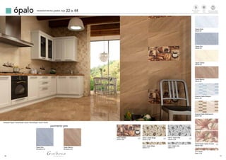 16 17
ópalo revestimiento pasta roja 22 x 44
Ambiente Opalo Crema/Opalo marrón 22x44/Opalo marrón 33x33
Opalo Gris
33,3x33,3 G7
Opalo Marrón
33,3x33,3 G7
Decor. Opalo Gris
22x44 C-28
pavimento gres
Brillo
Shiny
Revestimiento
Walltiles
Tecnologiadigital
Digitaltechnology
td
Decor Nantes
22x44 C23
3 3
Opalo Perla
22x44 G7
Opalo Crema
22x44 G7
Opalo Gris
22x44 G7
Opalo Marrón
22x44 G7
Imperial Opalo Multigris
22x44 G9
Imperial Opalo Multimarrón
22x44 G9
Panel Kazán Opalo (2 pzas)
22x44 C26
Cnf. Kazán
5x44 C15
3
Cenf. Opalo Gris
5x44 C-17
Decor. Opalo Beige
22x44 C-28
3
Cenf. Opalo Beige
5x44 C-17
 