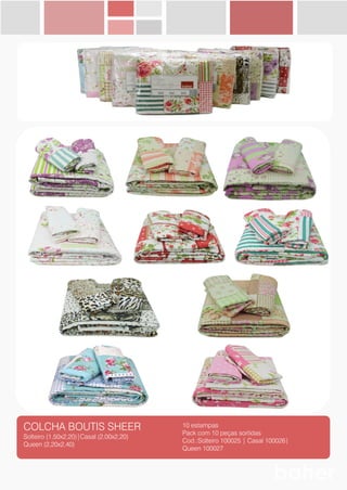 COLCHA BOUTIS SHEER
Solteiro (1,50x2,20)|Casal (2,00x2,20)
Queen (2,20x2,40)
10 estampas
Pack com 10 peças sortidas
Cod.:Solteiro 100025 | Casal 100026|
Queen 100027
 