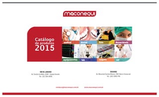 Catálogo de produtos 2013
vendasrj@maconequi.com.br
RIO DE JANEIRO
Av. Cesário de Melo, 2245 - Campo Grande.
Tel.: (21) 3311-5835
RESENDE
Av. Marechal Castelo Branco, 302, Bairro Comercial.
Tel.: (24) 3355-1761
 