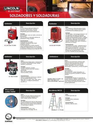 SOLDADORES Y SOLDADURAS
Soldador Descripción
Soldador
Disco para
cortar metal
Soldador Descripción
Soldadura
Escaleras INCO
Usos:
Es una maquina ideal para talleres de
herrerías, mantenimiento, tornerias,
reconstrucción de dientes o piezas
desgastadas para recubrimientos duros
Ventajas:
ácil de instalar, viene con cable y enchufe de
alimentación
Fácil de operar un interruptor selector de
amperaje de rango completo
Características:
Porta-electrodo con cable.
Ventilador incorporado para mayor
protección térmica
Los 225 amperios AC al 20%, le permit
operar electrodos hasta Ø: 3/16" en aceros
al carbono y hasta Ø: 5/32" en los otros tipos
de electrodos revestidos de la línea GRI-TEC
Usos:
Esta máquina es ideal para granja, tienda,
y uso en el hogar donde se desea mejorar
el rendimiento de soldadura por arco
Ventajas:
Fácil de operar - Con montaje frontal AC / DC
y el interruptor de cambio de polaridad
completo rango de amperaje selector para
el ajuste de procedimiento preciso y confiable
Smooth arco - Hace que sea fácil de soldar
con electrodos diferentes, como acero al
carbono, hidrógeno bajo, acero inoxidable y
electrodos de recargue
Características:
125 amperios DC output - Suficiente para la
mayoría de los electrodos de 1/8 "(3,2 mm)
225 amperios de salida AC - Suficiente
para 3/16 "(4,8 mm) de diámetro electrodos
de acero de uso general leves y 5/32"
(4,0 mm) Tamaños de otros electrodos.
Usos:
apropiada para trabajo ligero y reparaciones
en general, ofreciéndole la mejor calidad,
duración y rendimiento
Ventajas:
Acabado resistente y durable
Tamaño compacto para fácil manejo y
almacenaje
Bajo costo de operación
Fácil de instalar y operar
Características:
Ajuste de amperaje a través de un selector
de cinco salidas de 60A y 110A
para 120V c.a. y 60A, 110A, 125A, 140A y
180A para un voltaje de alimentación
de 220V c.a
Usos:
Electrodo de revestimiento celulósico para
soldar en todas las posiciones, produce
depósitos de penetración profunda con
calidad radiográfica. Se usa en trabajos
estructurales, reparaciones y uniones de tubería.
Ventajas:
Poca escoria
Alto rendimiento
Alta penetración, calidad radiográfica y la
facilidad que permite el soldado en cualquier
posición
Características:
Es ampliamente utilizado en recipientes de
presión, tuberías, calderas, cañerías de acero,
carrocerías de camiones, estructuras de
acero, equipo de fundición de acero, piezas
de acero galvanizado
Usos:
Disco fino de gran potencia especial para
metales, de paredes delgadas como:
tubos, chapas, perfiles, alambres.
Ventajas:
Muy alta potencia de corte con alta duracion
gracias al empleo de corindones especiales
Bajo consumo de material, ahorra potencia,
no sobrecarga la maquina
Características:
Libre de hierro, azufre y cloro
Velocidad max. de trabajo: 80 m/s Medidas 4’ - 6’ Y 8’ pies
Usos:
Escalera para todo uso
Ventajas:
Escalera liviana, extrafuerte
Duraderas
Características:
Aluminio y fibra de vidrio
Descripción Descripción
Descripción Descripción
Medidas: E6010 1/8, E6011 1/8
E6011 3/32, E6013 1/8,
E6013 3/32 E7018AC 1/8X14 35.2
AC-225-GLM/110-220V
AC-180/110-220V
AC/DC/225/125/220V
11
TIENDA SUMINSA MASAYA: Km 30 carretera a Masaya, Planta Industrial INCASA Tel.: 2522-2620 / 2522-2264 • TIENDA SUMINSA PLAZA ESPAÑA: Rotonda el Guegüense, 500 mts. al este Tel.: 2266-0616
TIENDA SUMINSA EL GUANACASTE: Km 9.5 carretera Masaya, Plaza Güanacaste Tel.: 2276-0127
 