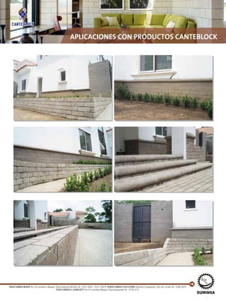 APLICACIONES CON PRODUCTOS CANTEBLOCK
14
TIENDA SUMINSA MASAYA: Km 30 carretera a Masaya, Planta Industrial INCASA Tel.: 2522-2620 / 2522-2264 • TIENDA SUMINSA PLAZA ESPAÑA: Rotonda el Guegüense, 500 mts. al este Tel.: 2266-0616
TIENDA SUMINSA EL GUANACASTE: Km 9.5 carretera Masaya, Plaza Güanacaste Tel.: 2276-0127
 