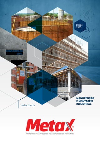 Construção
Civil
Manutenção
e Montagem
Industrial
Desde
1983
metax.com.br
 