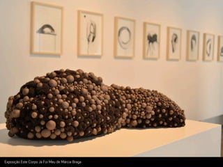 Exposição Este Corpo Já Foi Meu de Márcia Bra!a
 