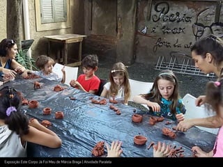 Exposição Este Corpo Já Foi Meu de Márcia Bra!a | Atividade Paralela
 