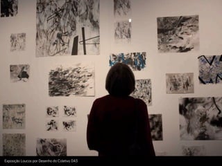 Exposição Loucos por Desenho do Coletivo D43
 