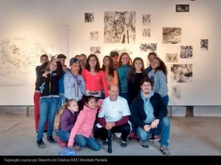 Exposição Loucos por Desenho do Coletivo D43 | Atividade Paralela
 