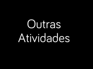 Outras
Atividades
 