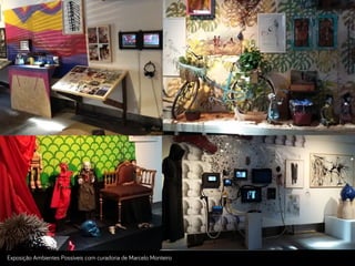 Exposição Ambientes Possíveis com curadoria de Marcelo Monteiro
 