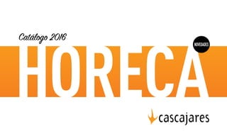 Catálogo 2016
HORECA
NOVEDADES
 