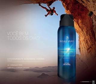 VOCÊ BEM
TODOS OS DIAS!
FERRARI BLACK • FERRARI69
DESODORANTE AEROSSOL HOMME
1 5 0 m l
Cuidadoeproteçãoduradouraparaapelemasculina.
15www.boulevardmonde.com.br
 