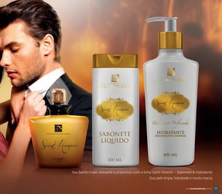 Seu banho mais relaxante e prazeroso com a linha Saint Honoré – Sabonete & Hidratante.
Sua pele limpa, hidratada e muito macia.
17www.boulevardmonde.com.br
 