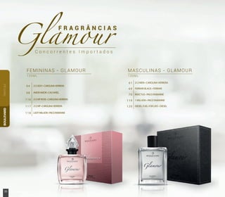 212SEXY•CAROLINAHERRERA
AMORAMOR•CACHAREL
212VIPROSE•CAROLINAHERRERA
212VIP•CAROLINAHERRERA
LADYMILLION•PACORABANNE
04
08
116
117
118
FEMININAS - GLAMOUR
1 0 0 M L
C o n c o r r e n t e s I m p o r t a d o s
F R A G R Â N C I A S
MASCULINAS - GLAMOUR
1 0 0 M L
212 MEN • CAROLINA HERRERA
FERRARI BLACK • FERRARI
INVICTUS • PACO RABANNE
1 MILLION • PACO RABANNE
DIESEL FUEL FOR LIFE • DIESEL
61
69
70
119
120
PARFUMBOULEVARD
20 www.boulevardmonde.com.br
 